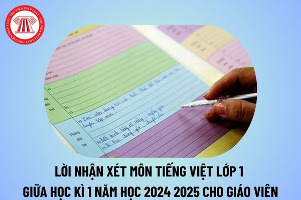 Lời nhận xét môn Tiếng Việt lớp 1 giữa học kì 1 năm học 2024 2025? Lời nhận xét môn Tiếng Việt lớp 1 theo Thông tư 27? 