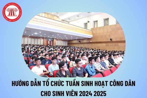 Hướng dẫn tổ chức Tuần sinh hoạt công dân sinh viên năm học 2024 2025 tại các cơ sở đào tạo?