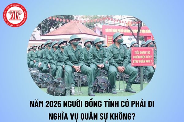 NVQS 2025: Người đồng tính có phải đi nghĩa vụ quân sự không? Trúng tuyển NVQS nhưng trốn không thực hiện phạt bao nhiêu tiền? 