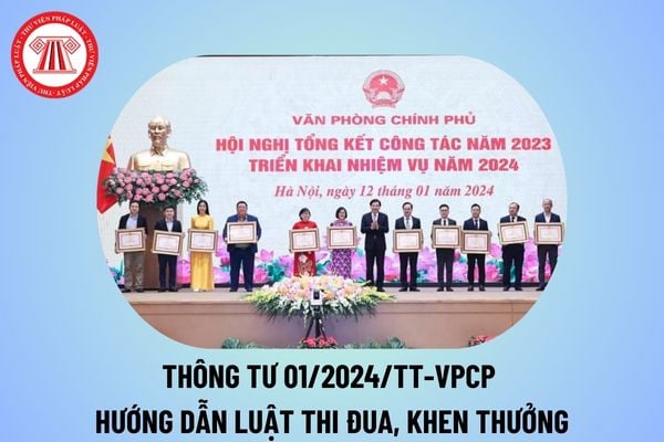 Thông tư 01 2024 hướng dẫn Luật Thi đua, khen thưởng trong phạm vi chức năng, nhiệm vụ, quyền hạn của Văn phòng Chính phủ? 