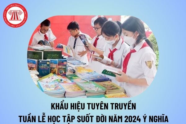 Khẩu hiệu tuyên truyền Tuần lễ học tập suốt đời năm 2024 ý nghĩa? Khẩu hiệu Tuần lễ học tập suốt đời năm 2024?