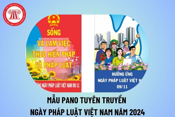 Mẫu Pano tuyên truyền Ngày Pháp luật Việt Nam năm 2024? Mẫu Pano Ngày Pháp luật Việt Nam năm 2024 ý nghĩa?