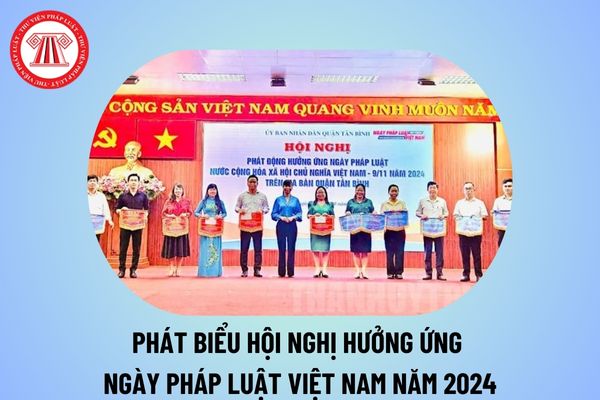 Phát biểu Hội nghị hưởng ứng Ngày Pháp luật Việt Nam 9 11? Phát biểu Hội nghị hưởng ứng Ngày Pháp luật Việt Nam năm 2024?