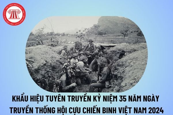 Khẩu hiệu Ngày truyền thống Hội Cựu chiến binh Việt Nam 2024 ý nghĩa? Khẩu hiệu tuyên truyền kỷ niệm 35 năm Ngày thành lập Hội CCB Việt Nam 2024?