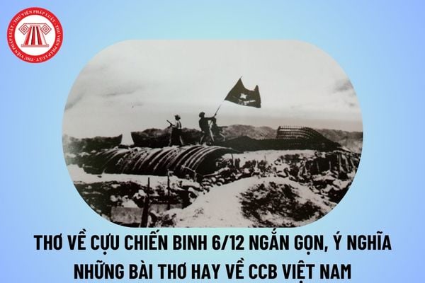 Thơ về cựu chiến binh 6 12 ngắn gọn, ý nghĩa? Những bài thơ hay về CCB Việt Nam nhân kỷ niệm 35 năm ngày thành lập Hội CCB Việt Nam? 