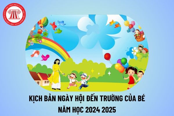 Diễn văn khai mạc ngày hội đến trường của bé 2024 hay nhất? Kịch bản ngày hội đến trường của bé 2024 2025 thế nào?