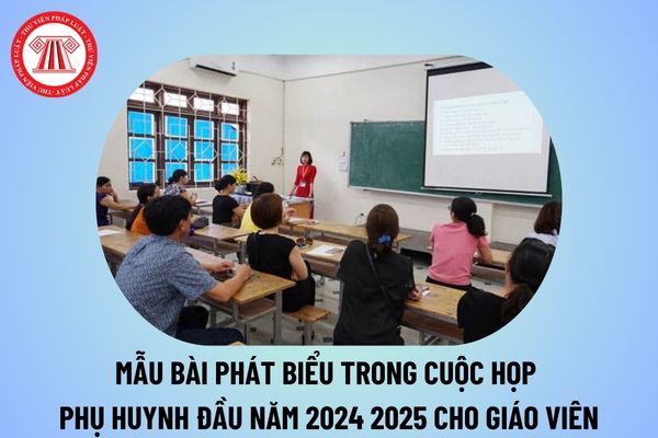 Mẫu bài phát biểu trong cuộc họp phụ huynh đầu năm 2024 2025 của giáo viên các cấp hay nhất thế nào?