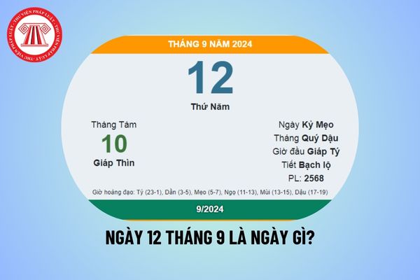 Ngày 12 tháng 9 là ngày gì? Ngày 12 8 là ngày truyền thống của ngành nào? 12 9 2024 là thứ mấy?