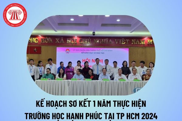 Đã có kế hoạch sơ kết 1 năm thực hiện Trường học hạnh phúc trong các cơ sở giáo dục TP HCM 2024?