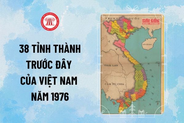 38 tỉnh thành trước đây của Việt Nam trong lần sáp nhập, chia tách đơn vị hành chính năm 1976?