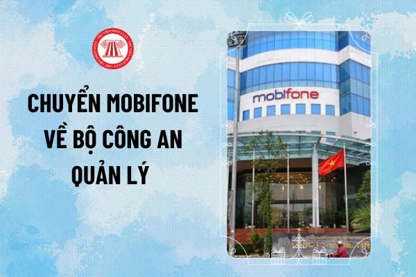 Công văn 223 chuyển MobiFone về Bộ Công an quản lý thay Ủy ban Quản lý vốn nhà nước tại doanh nghiệp?