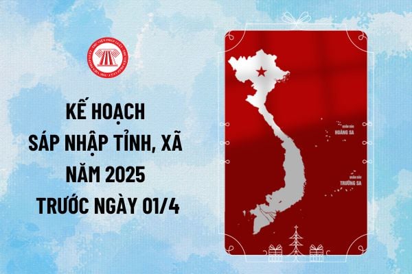 Kế hoạch sáp nhập tỉnh, xã năm 2025 trước ngày 01/4 theo Công văn 43-CV/BCĐ cụ thể thế nào?