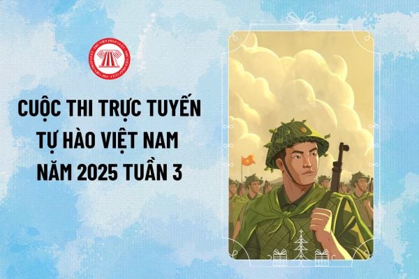 Link vào thi Cuộc thi trực tuyến Tự hào Việt Nam 2025 tuần 3? Cổng tham gia cuộc thi trực tuyến Tự hào Việt Nam?