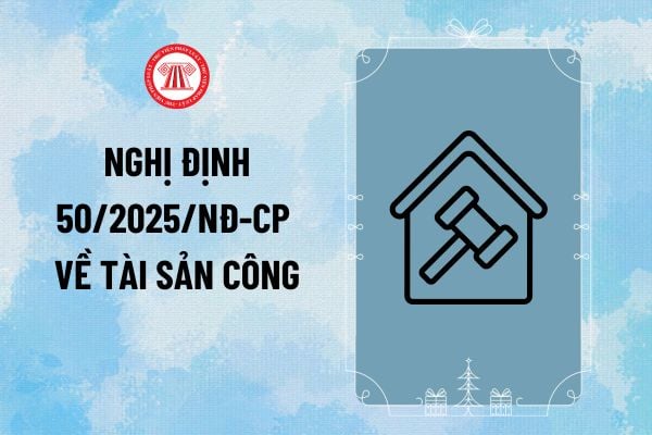 Nghị định 50/2025/NĐ-CP về tài sản công sửa đổi các Nghị định hướng dẫn Luật Quản lý, sử dụng tài sản công ra sao?