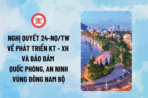 Nghị quyết 24-NQ/TW nêu mục tiêu đến 2030, tầm nhìn đến 2045 về phát triển kinh tế - xã hội và bảo đảm quốc phòng, an ninh vùng ĐNB ra sao?