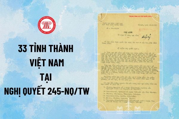 Sáp nhập còn 33 tỉnh thành Việt Nam tại Nghị quyết 245-NQ/TW ngày 20/9/1975 gồm những địa phương nào?