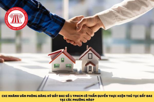 Chi nhánh Văn phòng đăng ký đất đai số 1 TPHCM có thẩm quyền thực hiện thủ tục đất đai tại các phường nào?