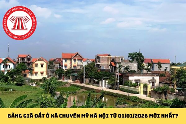 Bảng giá đất ở xã Chuyên Mỹ Hà Nội từ 01/01/2026 mới nhất? Bảng giá đất ở xã Chuyên Mỹ chi tiết?
