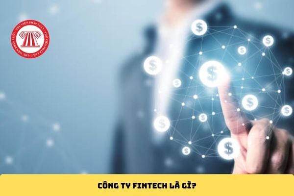 Công ty Fintech là gì?