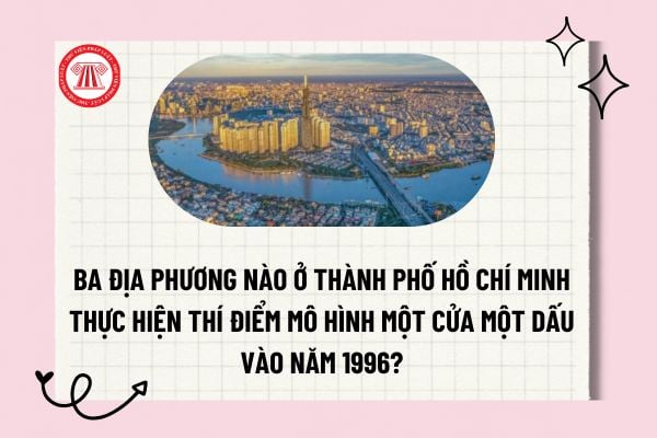 Ba địa phương nào ở Thành phố Hồ Chí Minh thực hiện thí điểm mô hình một cửa một dấu vào năm 1996?