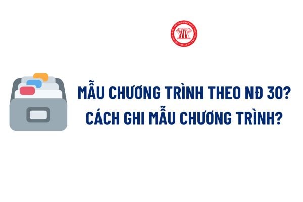 Mẫu Chương trình theo Nghị định 30? Cách ghi Mẫu Chương trình theo Nghị định 30? Tải về Mẫu Chương trình?