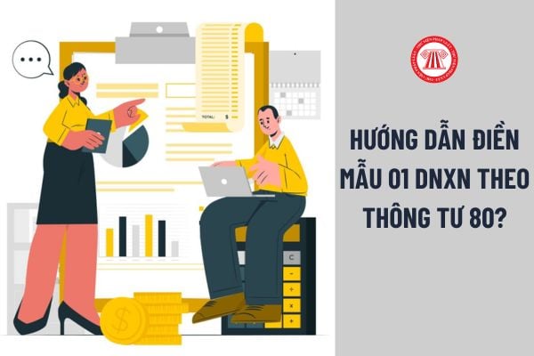 Hướng dẫn kê khai mẫu 01 DNXN theo thông tư 80? Người nộp thuế gửi mẫu đến cơ quan thuế nào? Thủ tục thế nào?