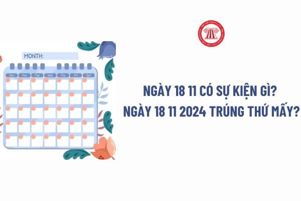 Ngày 18 11 có sự kiện gì? Ngày 18 11 năm nay trúng thứ mấy?