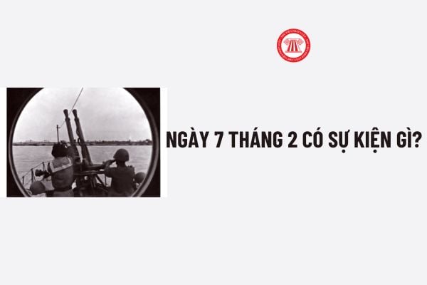 Ngày 7 tháng 2 có sự kiện gì? Ngày 7 tháng 2 là cung gì? Ngày 7 tháng 2 có phải là ngày lễ lớn của đất nước?