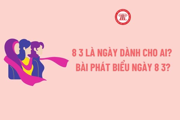 8 3 là ngày dành cho ai? Bài phát biểu ngày 8 3 dành cho lãnh đạo doanh nghiệp hay? Doanh nghiệp có phải thưởng vào ngày 8 3?