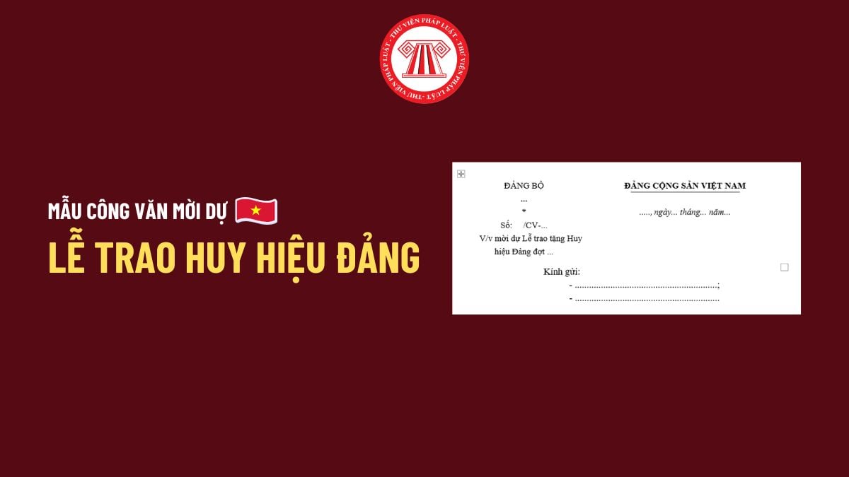 Mẫu Công văn mời dự Lễ trao Huy hiệu Đảng 2026? Tải về Mẫu Công văn mời dự Lễ trao Huy hiệu Đảng 2026 file word?