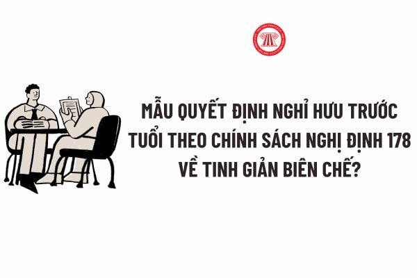 Mẫu Quyết định nghỉ hưu trước tuổi theo Nghị định 178 về tinh giản biên chế? Tải Mẫu Quyết định nghỉ hưu trước tuổi?