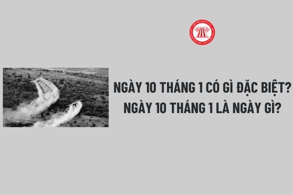 Ngày 10 tháng 1 có gì đặc biệt? Ngày 10 tháng 1 cung gì? Ngày 10 tháng 1 có phải là ngày lễ lớn của Việt Nam?