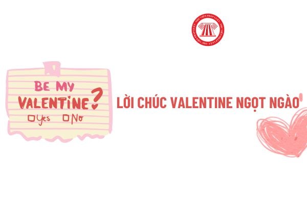 Lời chúc Valentine ngọt ngào cho mọi đối tượng? Lễ Valentine đỏ 14 2 có phải ngày lễ lớn của Đất nước?