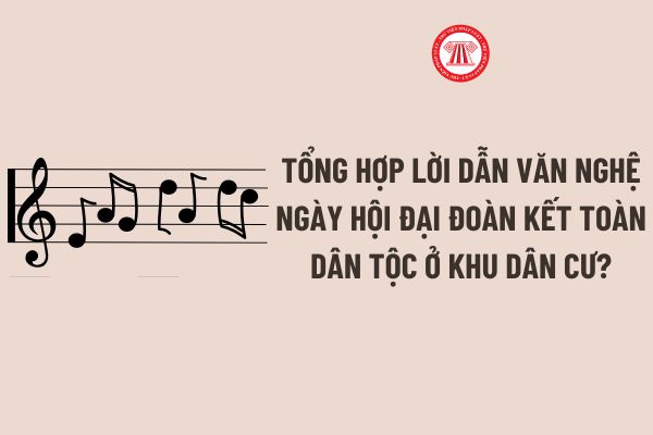 Tổng hợp Lời dẫn văn nghệ Ngày hội Đại đoàn kết toàn dân tộc ở khu dân cư? 05 Yêu cầu khi tổ chức Ngày hội Đại đoàn kết toàn dân tộc ở khu dân cư?