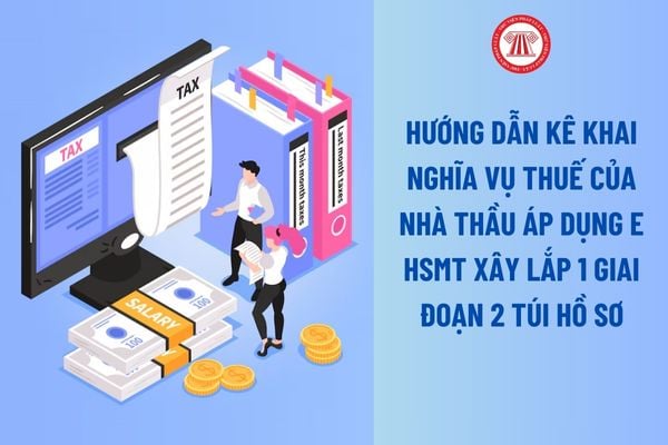 Hướng dẫn kê khai nghĩa vụ thuế của nhà thầu áp dụng E HSMT xây lắp 1 giai đoạn 2 túi hồ sơ theo Thông tư 06?