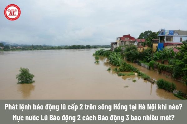 Phát lệnh báo động lũ cấp 2 trên sông Hồng tại Hà Nội khi nào? Mực nước Lũ Báo động 2 cách Báo động 3 bao nhiêu mét?