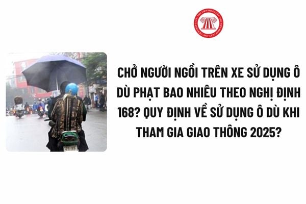 Chở người ngồi trên xe sử dụng ô dù phạt bao nhiêu 2025 theo Nghị định 168? Quy định về sử dụng ô dù khi tham gia giao thông 2025?