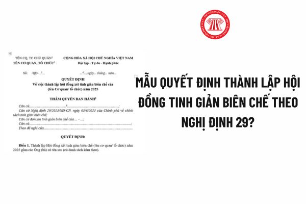 Mẫu Quyết định thành lập hội đồng tinh giản biên chế theo Nghị định 29? Tải về Mẫu Quyết định thành lập hội đồng tinh giản biên chế?