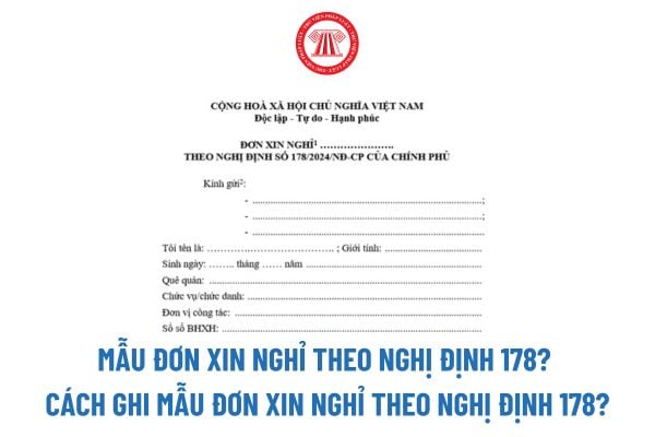 Mẫu đơn xin nghỉ theo Nghị định 178? Cách ghi Mẫu đơn xin nghỉ theo Nghị định 178 chi tiết? Tải về file word?