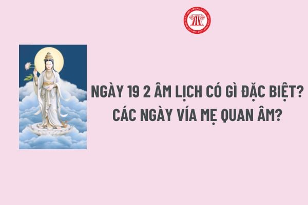 Ngày 19 2 âm lịch có gì đặc biệt? Các ngày vía mẹ quan âm? Ngày 19 2 âm lịch thắp hương cúng ngày vía mẹ quan âm cần lưu ý gì?