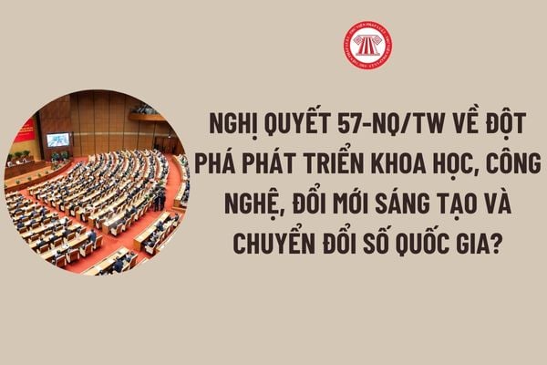 Tổ chức thực hiện Nghị quyết 57 của Bộ chính trị thế nào? Mục tiêu, Quan điểm chỉ đạo Nghị quyết 57 của Bộ chính trị là gì? Tải về Nghị quyết 57 PDF?