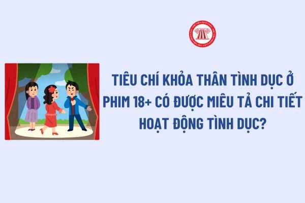 Tiêu chí khỏa thân tình dục ở Phim 18+ có được miêu tả chi tiết hoạt động tình dục theo Thông tư 05?