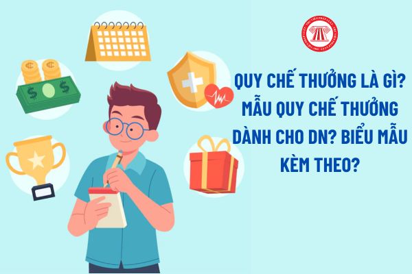 Quy chế thưởng là gì? Mẫu Quy chế thưởng dành cho doanh nghiệp? Biểu mẫu kèm theo Quy chế thưởng?