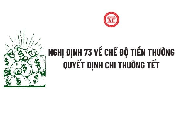 Nghị định 73 về chế độ tiền thưởng quyết định chi thưởng tết dựa trên cơ sở nào? Tải về Mẫu Quyết định chi thưởng tết theo Nghị định 73?