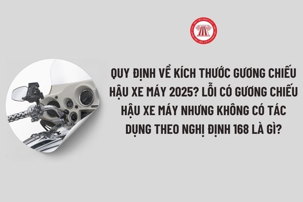 Quy định về Kích thước Gương chiếu hậu xe máy đạt chuẩn 2025? Lỗi có gương chiếu hậu xe máy nhưng không có tác dụng theo Nghị định 168 là gì?