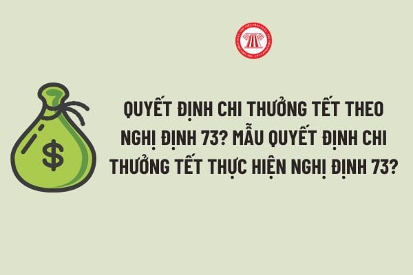 Quyết định chi thưởng tết theo Nghị định 73? Mẫu Quyết định chi thưởng tết thực hiện Nghị định 73?