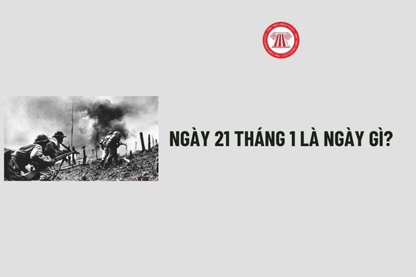 Ngày 21 tháng 1 là ngày gì? Ngày 21 tháng 1 cung gì? Ngày 21 tháng 1 có phải ngày lễ lớn của đất nước?