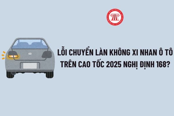 Lỗi chuyển làn không xi nhan ô tô trên cao tốc 2025 Nghị định 168: Mức phạt, có bị trừ điểm giấy phép lái xe?