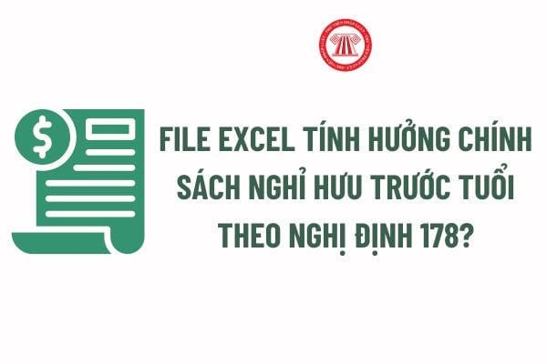 File excel tính nghỉ hưu trước tuổi theo Nghị định 178? Tải về Bảng tính hưởng chính sách nghỉ hưu trước tuổi theo Nghị định 178?