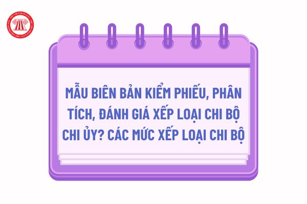 https://cdn.thuvienphapluat.vn//phap-luat/2022-2/PTT/20112024/bien-ban-kiem-phieu-xep-loai-chi-bo.jpg